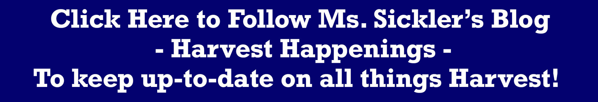 Click here to follow Ms. Sickler's blog harvest happenings to keep up to date on all things harvest
